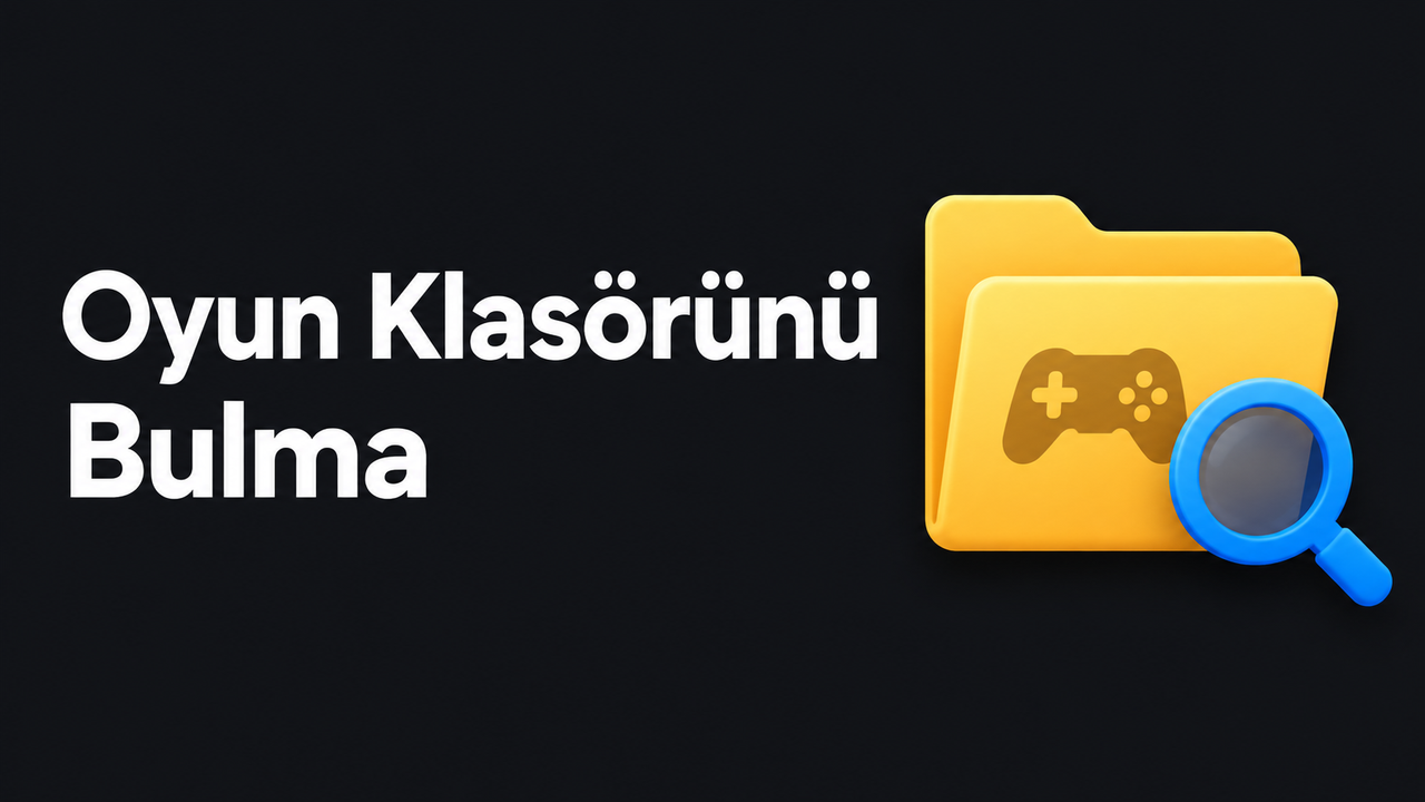 Oyunların Kurulu Olduğu Klasör Nasıl Bulunur?